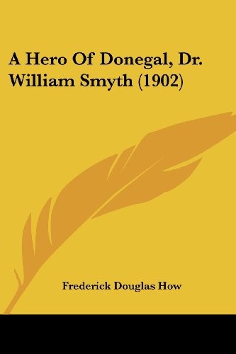 A HERO OF DONEGAL, DR. WILLIAM SMYTH (1902) By Frederick Douglas How *BRAND NEW*
