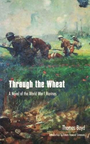 Through the Wheat: A Novel of the World War I Marines – Paperback – GOOD