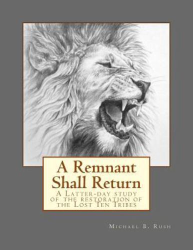 Remnant Shall Return : A Latter-Day Study of the Restoration of the Lost Ten…