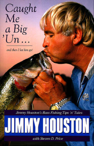 Caught Me a Big’Un…and Then I Let Him Go!: Jimmy Houston’s Bass Fishing – GOOD