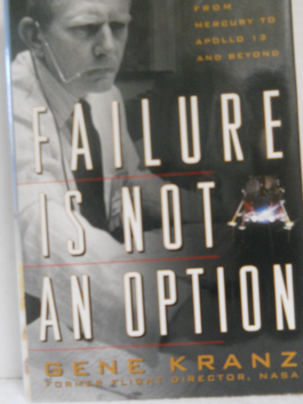 Failure Is Not an Option: Mission Control from Mercury to Apollo 13 and Beyo…