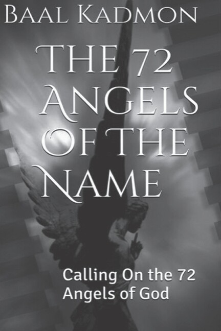 The 72 Angels Of The Name: Calling On The 72 Angels Of God (RePrint)