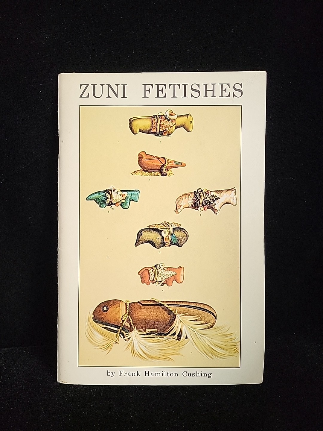 Zuni Fetishes. By Frank Hamilton Cushing. 1972 fourth Printing PB Illustrated