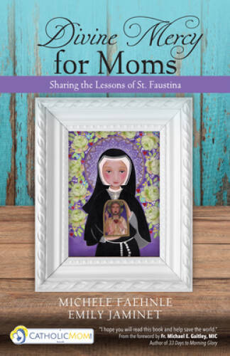 Divine Mercy for Moms: Sharing the Lessons of St. Faustina – Paperback – GOOD