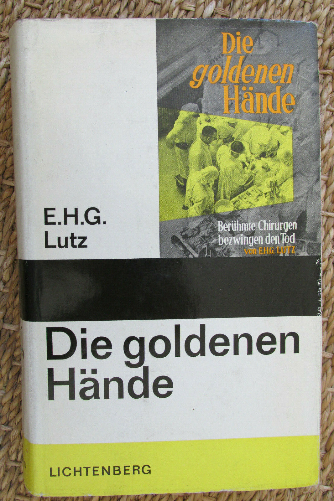 E. H. G. Lutz. Die goldenen Hände- Berühmte Chirurgen bezwingen den Tod