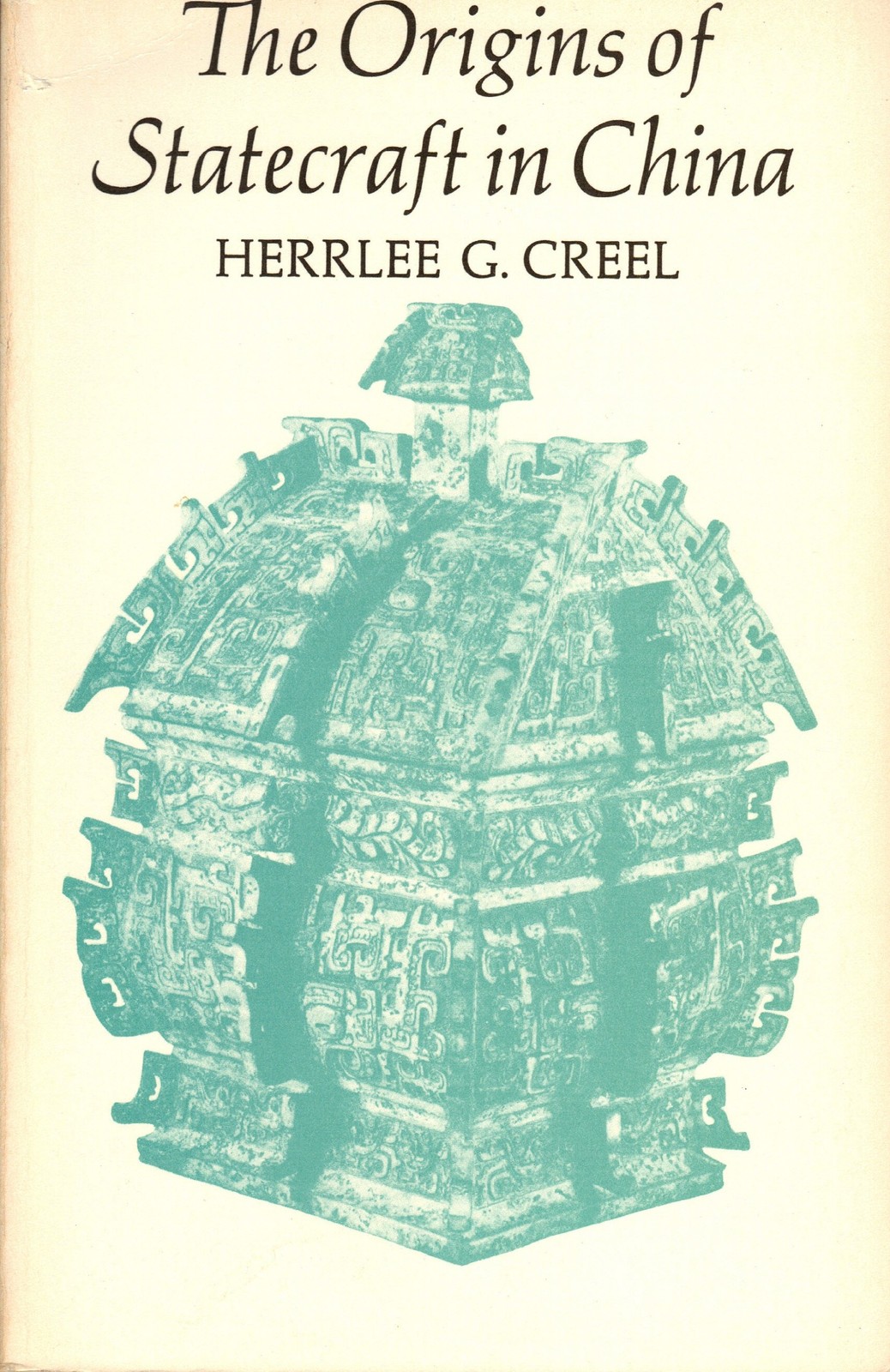 The Origins of Statecraft in China: The Western Chou Empire – Creel, Herrlee…