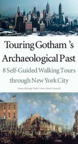 Touring Gothams Archaeological Past: 8 Self-Guided Walking Tours t – VERY GOOD