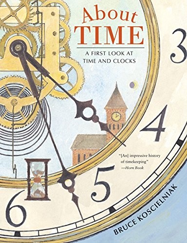 About Time: A First Look at Time and Clocks by Koscielniak, Bruce