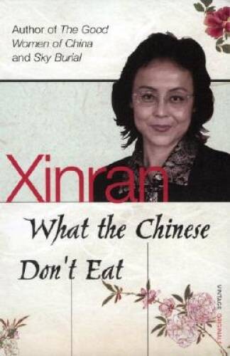 What the Chinese Don’t Eat – Paperback By Xinran, Xinran – GOOD