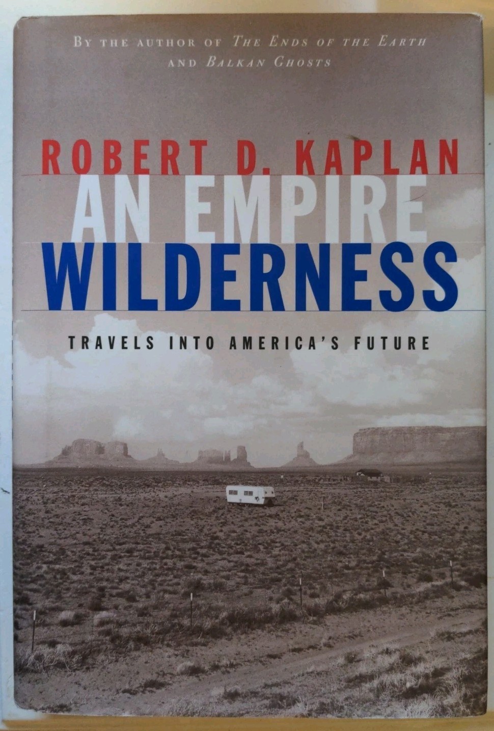 An Empire Wilderness: Travels into America’s Future by Robert D Kaplan: New