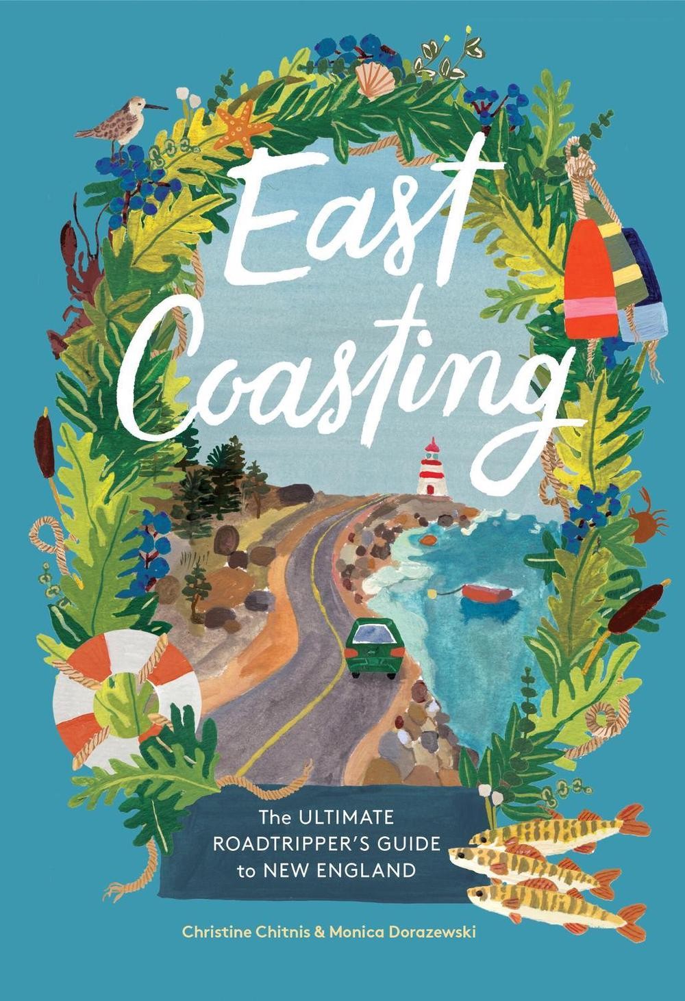 East Coasting: The Ultimate Roadtripper’s Guide to New England by Christine A. C