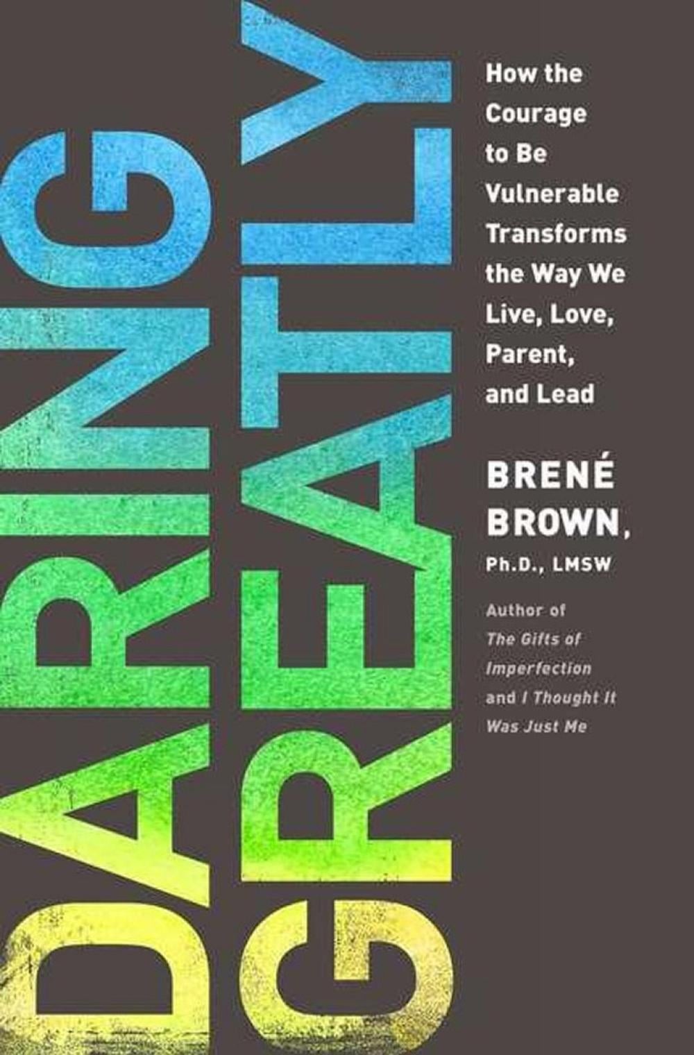 Daring Greatly: How the Courage to be Vulnerable Transforms the Way We Live, Lov