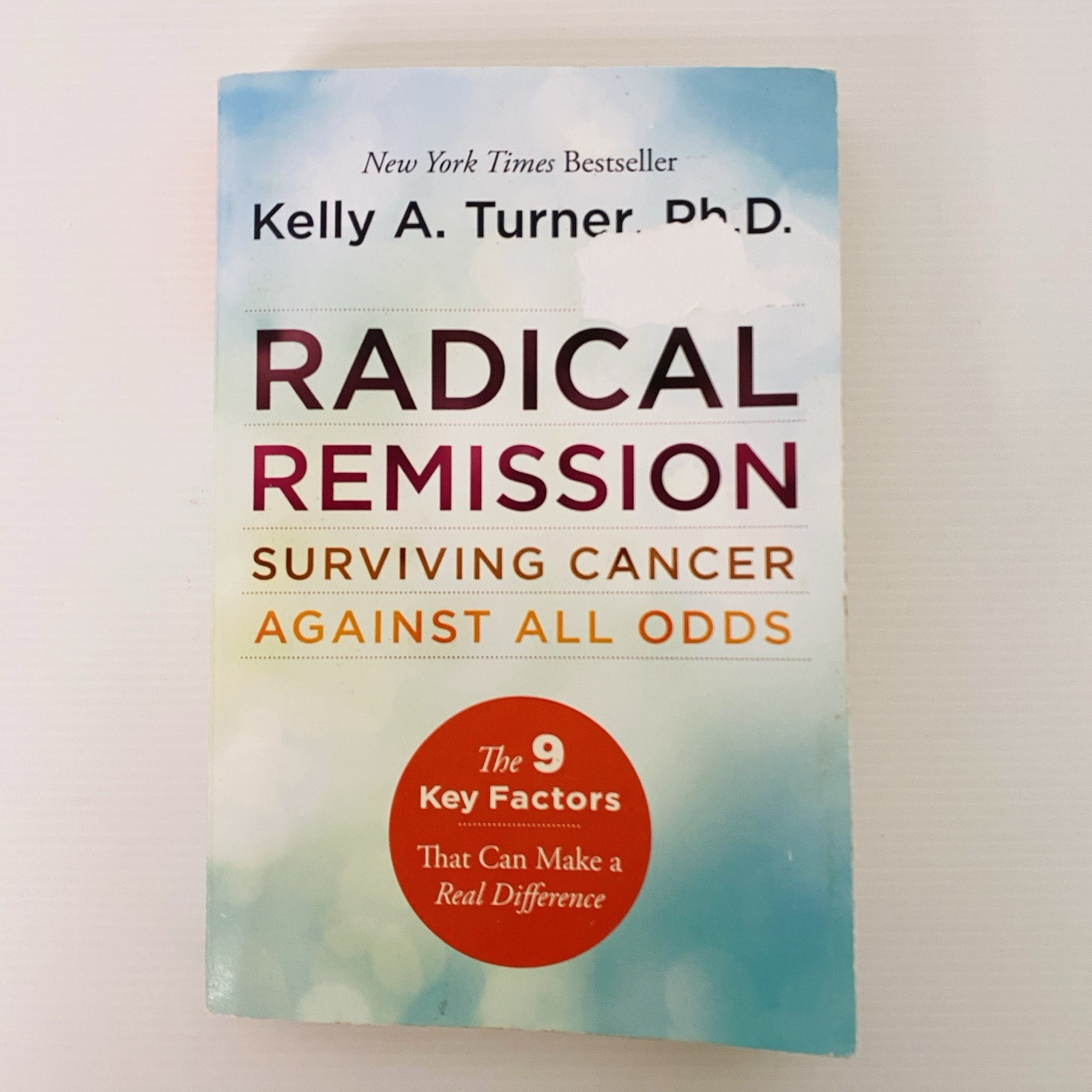 Radical Remission : Surviving Cancer Against All Odds by Kelly A. Turner Book