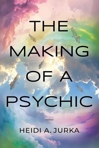 The Making of a Psychic, Jurka, Heidi A, Excellent Book