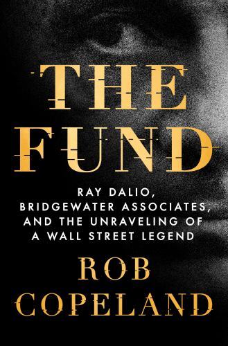 The Fund: Ray Dalio, Bridgewater Associates, and the Unraveling of a Wall…
