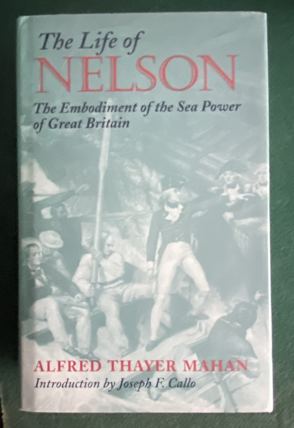 Life of Nelson: The Embodiment of the Sea Power of Great Britian by Alfred Mahan