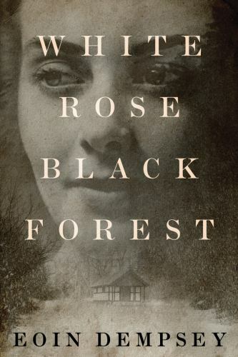 White Rose, Black Forest – paperback, 1503954056, Eoin Dempsey