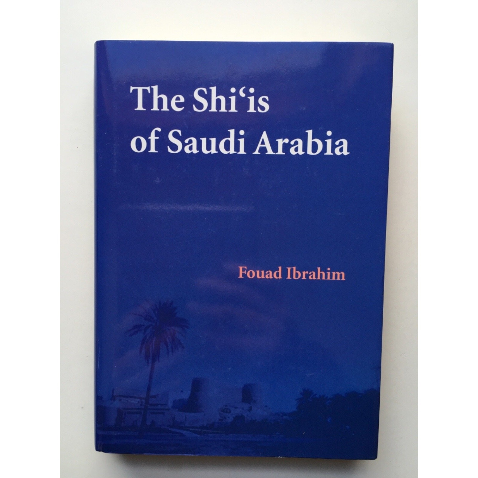 The Shi’is of Saudi Arabia by Fouad Ibrahim 2006 Hardcover Book