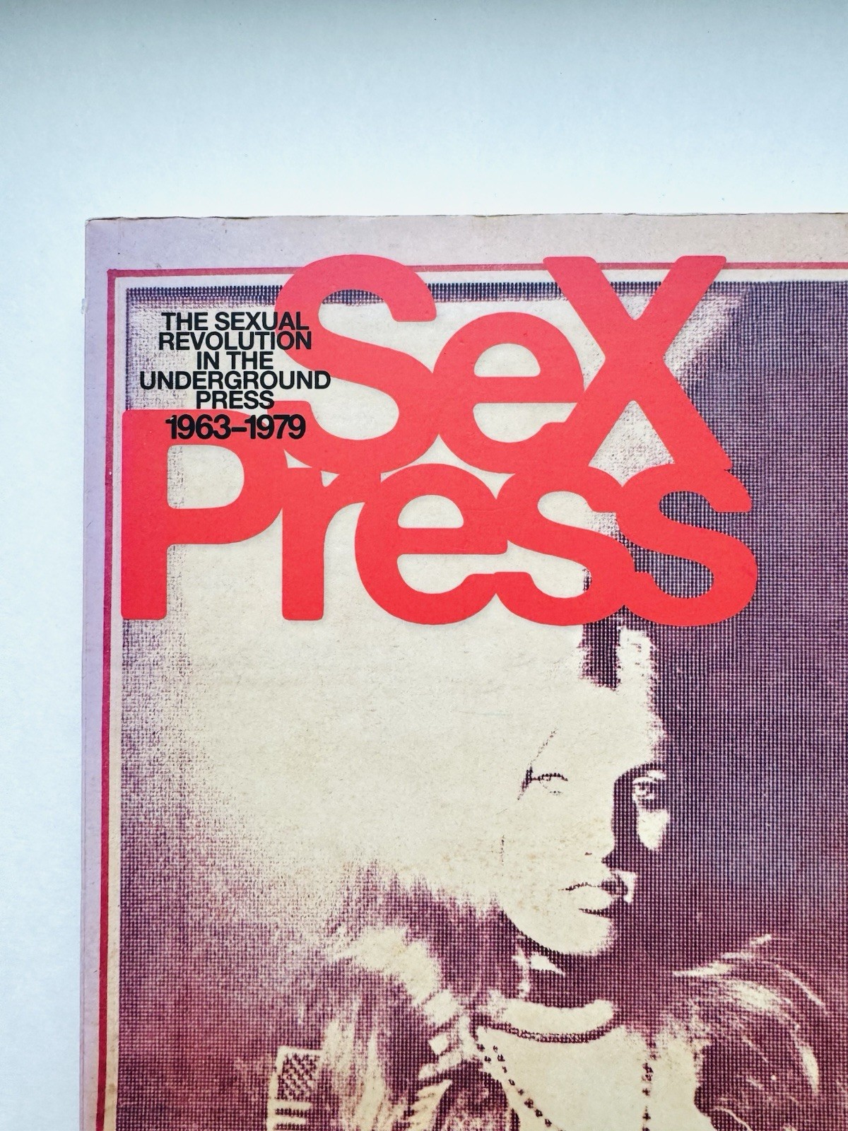 Sex Press: The Sexual Revolution in the Underground Press, 1963-1979