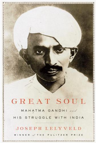 Great Soul: Mahatma Gandhi and His Struggle with India by Joseph Lelyveld