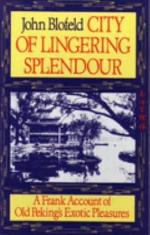 City of Lingering Splendor : A Frank Account of Old Peking’s Exot