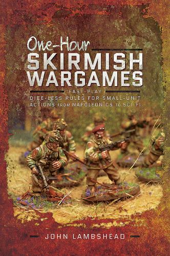 One-hour Skirmish Wargames: Fast-play Dice-less Rules for Small-unit Actions fro