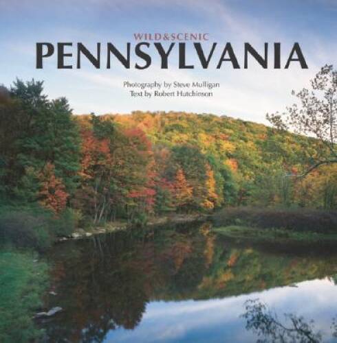 Wild & Scenic Pennsylvania – Hardcover By Robert Hutchinson – GOOD