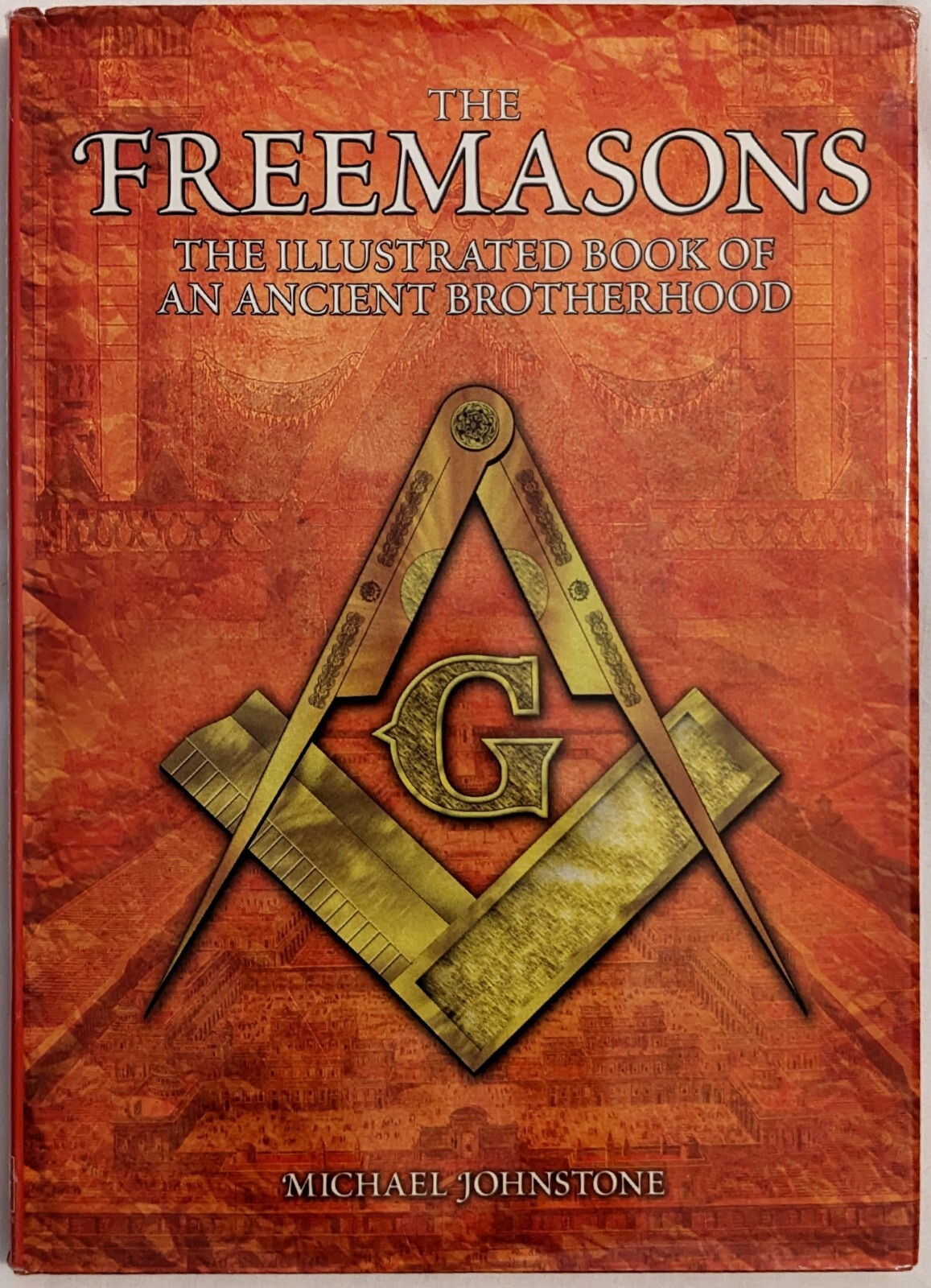 Michael Johnstone FREEMASONS Illustrated Book of Ancient Brotherhood HC DJ 2005