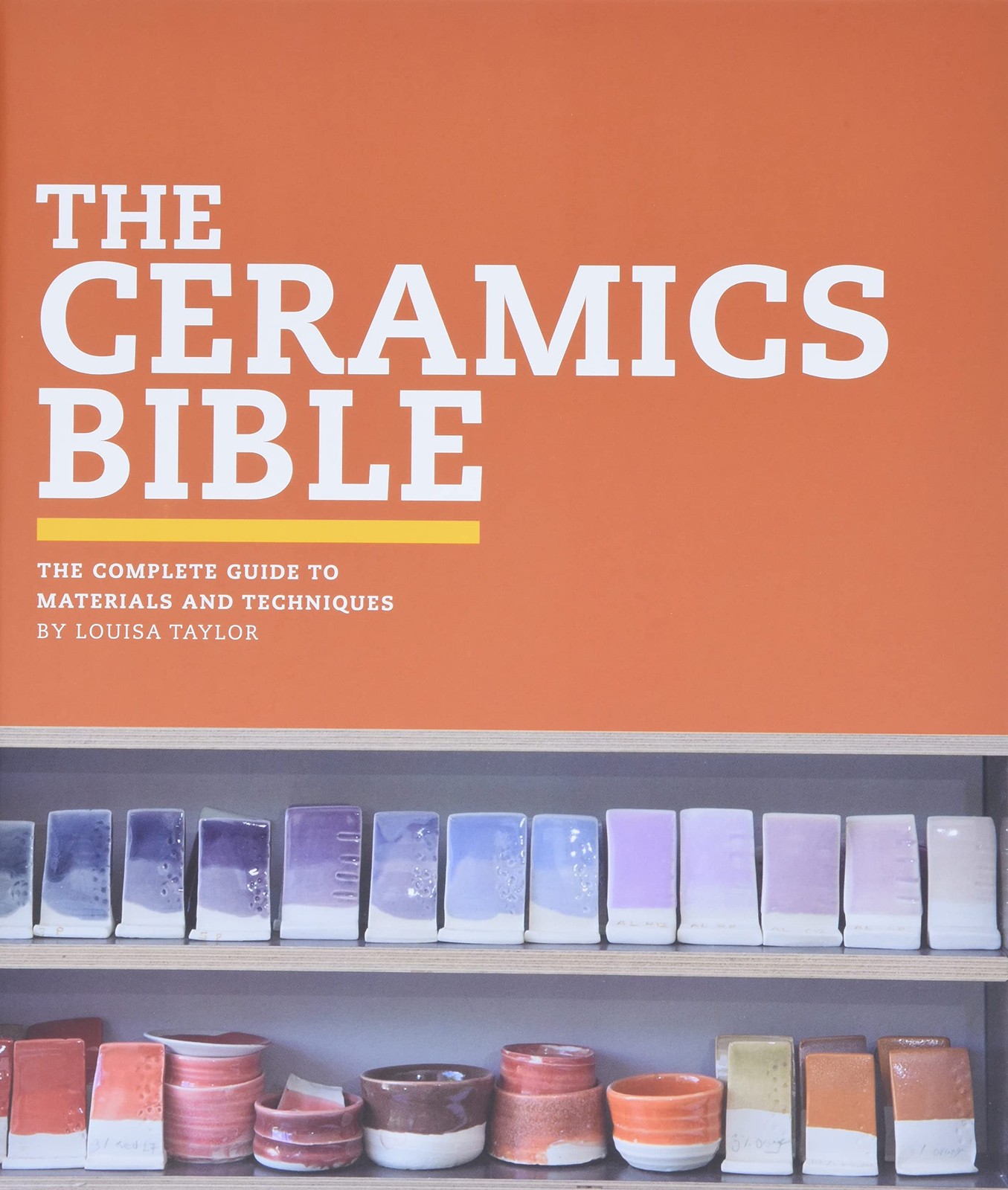 The Ceramics Bible: The Complete Guide to Materials and Techniques (Ceramics…