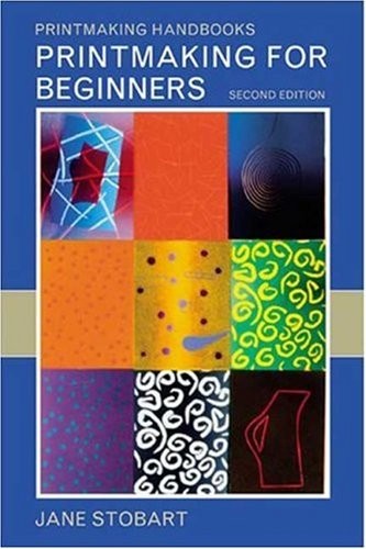 Printmaking for Beginners: 2Nd Edition – paperback Stobart, Jane