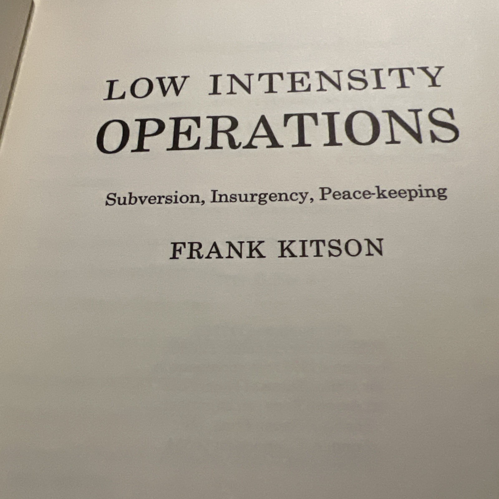 LOW INTENSITY OPERATIONS; SUBVERSION, INSURGENCY, By Frank Kitson Review Copy