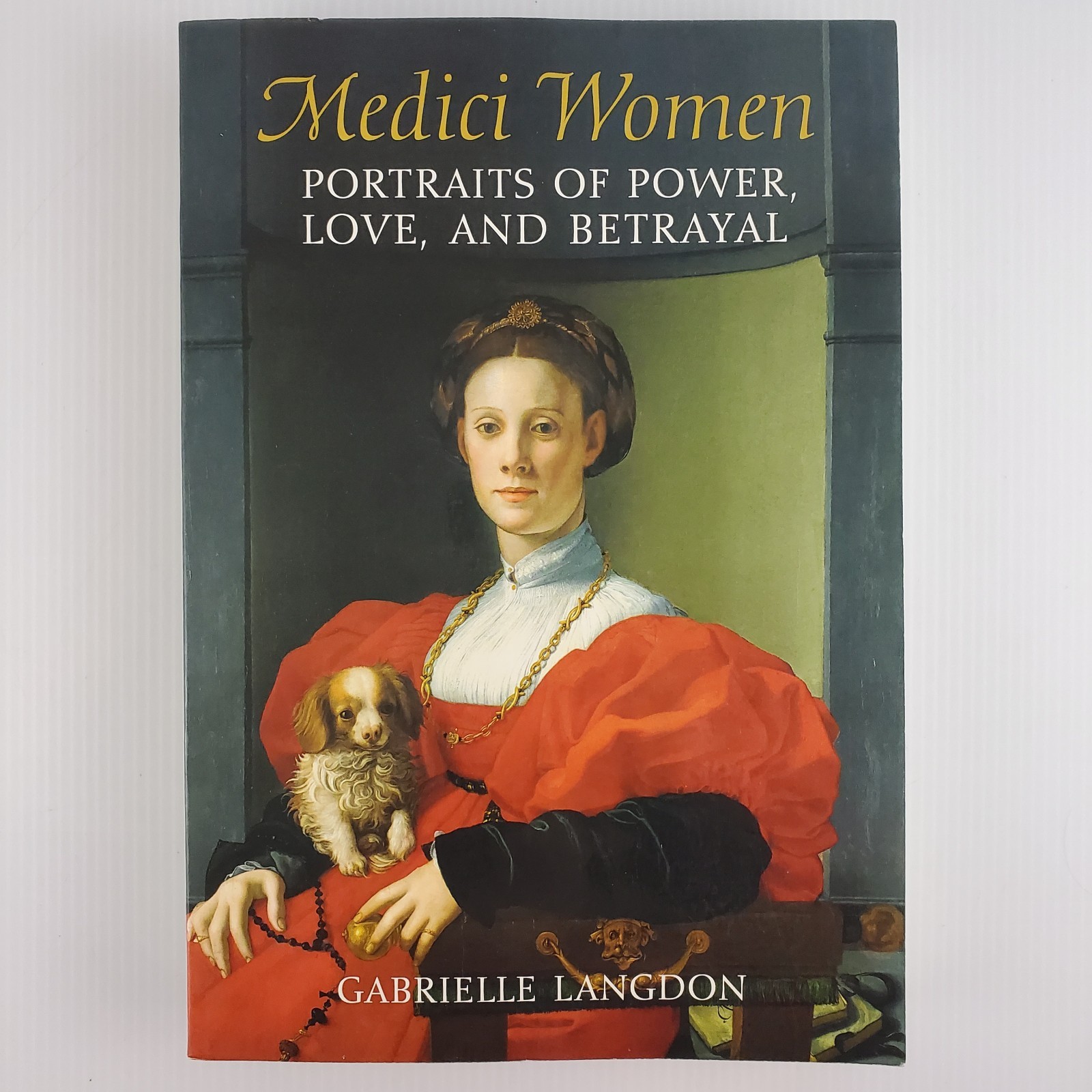 Medici Women Portraits of Power, Love, and Betrayal by Gabrielle Langdon 2013 PB