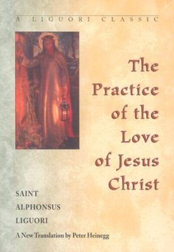The Practice of the Love of Jesus Christ (A Liguori Classic) – ACCEPTABLE
