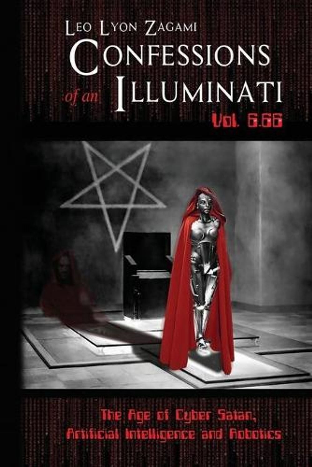 Confessions of an Illuminati Vol. 6.66: The Age of Cyber Satan, Artificial Intel