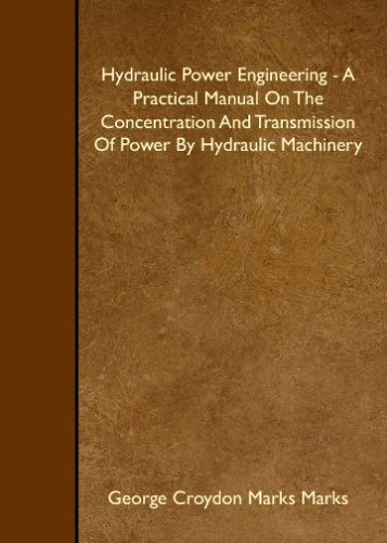 HYDRAULIC POWER ENGINEERING – A PRACTICAL MANUAL ON THE By Croydon Marks George