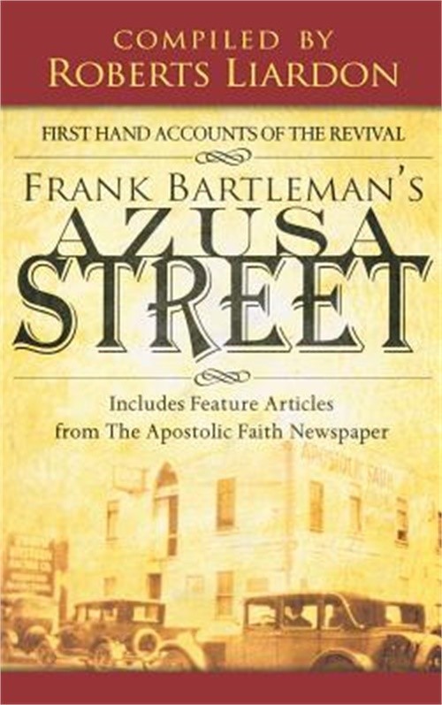 Azusa Street: First Hand Accounts of the Revival-Includes Feature Articles from