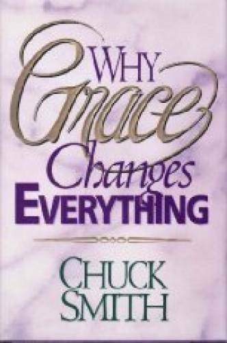 Why Grace Changes Everything – Hardcover By Smith, Chuck – GOOD