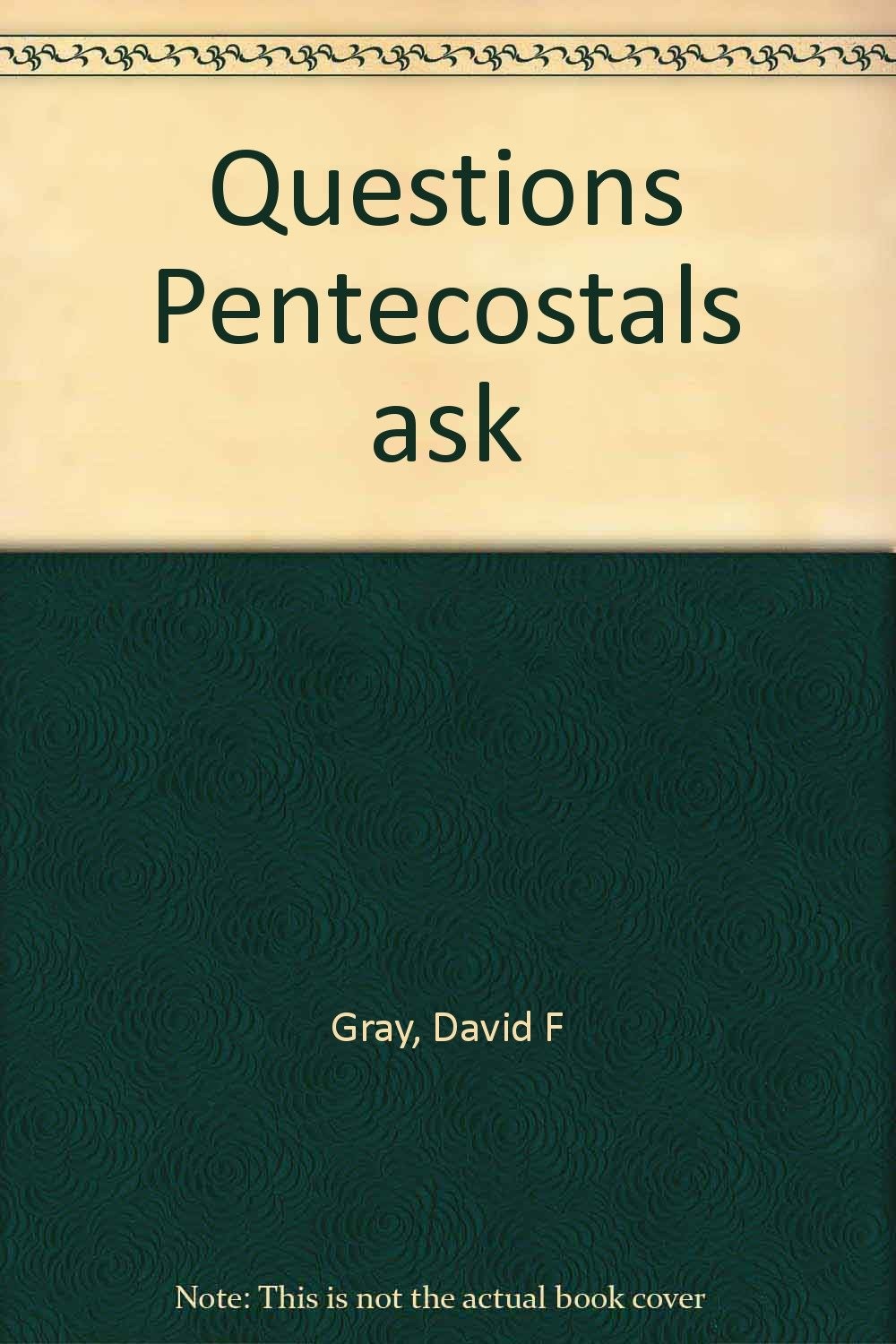 Questions Pentecostals ask – Gray, David F – Good – See condition notes