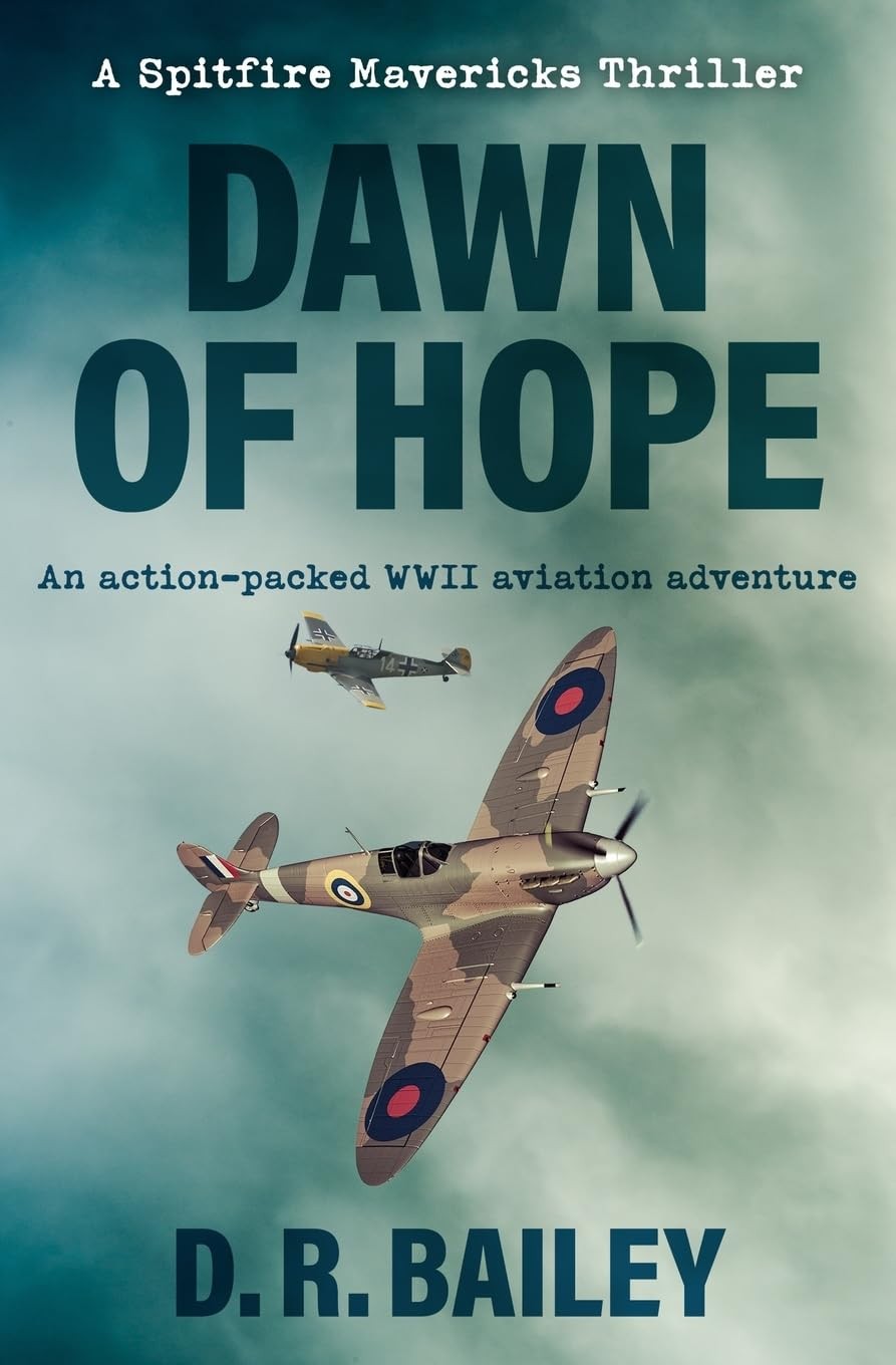 Dawn of Hope: An action-packed WWII aviation adventure (Spitfire Mavericks T…