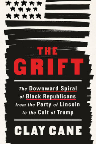 The Grift: The Downward Spiral of Black Republicans from the Party o – VERY GOOD