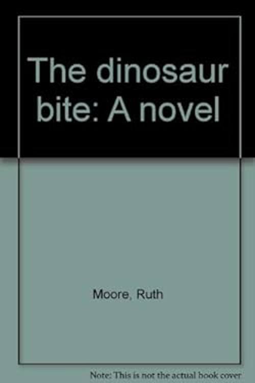 The Dinosaur Bite : A Novel Hardcover Ruth Moore