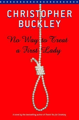 No Way to Treat a First Lady – 0375507345, Christopher Buckley, hardcover, new