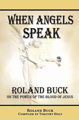 When Angels Speak: Roland Buck on the Power of the Blood of Jesus – paperbac…
