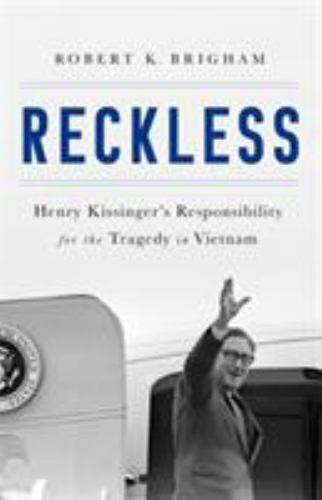 Reckless: Henry Kissinger and the Tragedy of Vietnam by