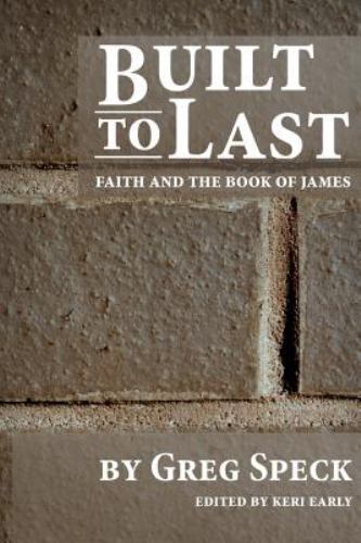 Built to Last: Faith and the Book of James – 1506103928, paperback, Greg Speck