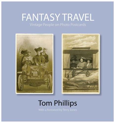 Fantasy Travel: Vintage People on Photo Postcards by Tom Phillips: Used