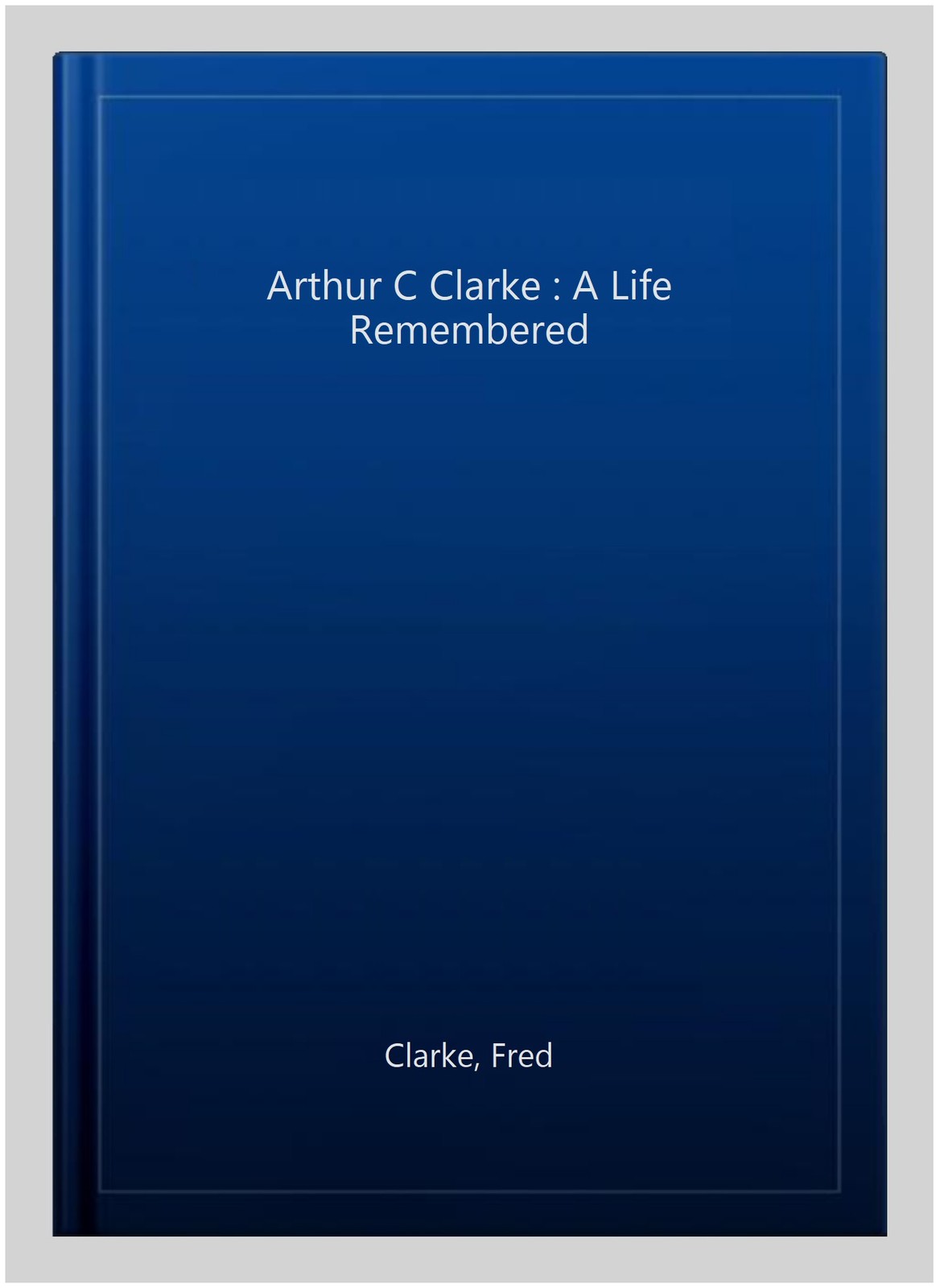 Arthur C Clarke : A Life Remembered, Paperback by Clarke, Fred, Brand New, Fr…