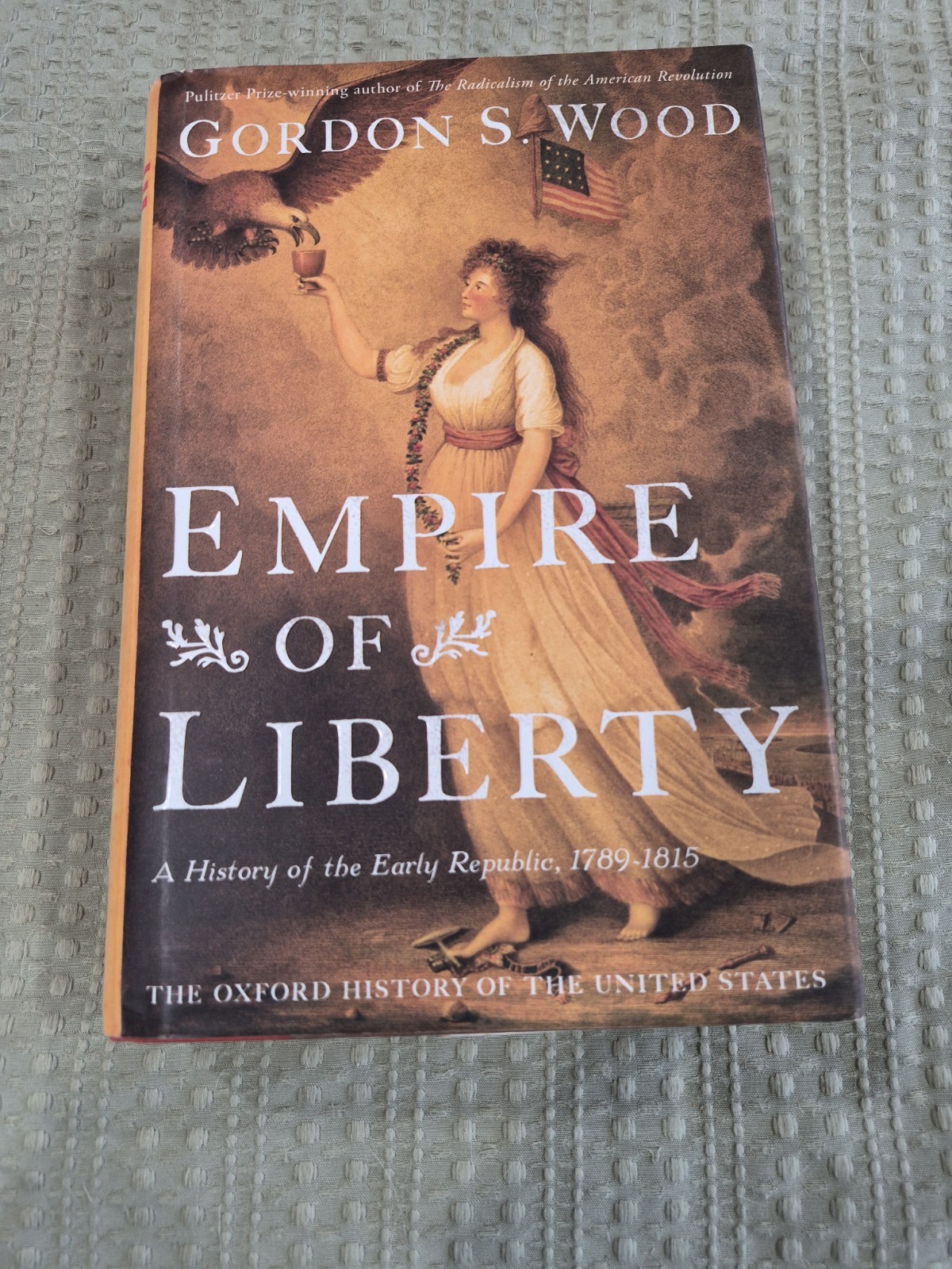 Empire of Liberty : A History of the Early Republic, 1789-1815 by Gordon S. Wood