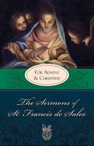 The Sermons of St. Francis de Sales: For Advent and Christmas (Volume IV) – GOOD
