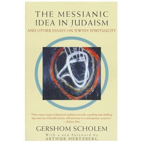 The Messianic Idea in Judaism: And Other Essays on Jewish Spirituality, Scholem,